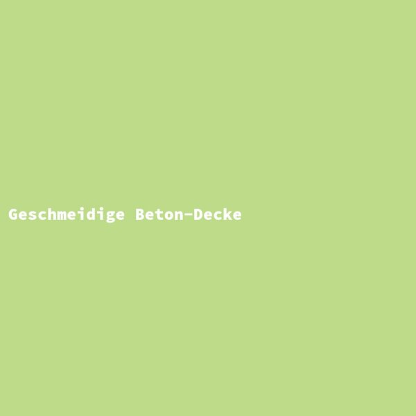 Geschmeidige Beton-Decke