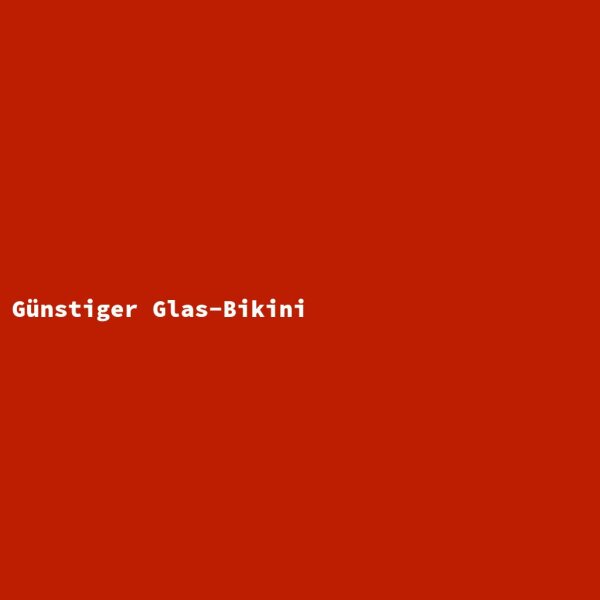 G&uuml;nstiger Glas-Bikini