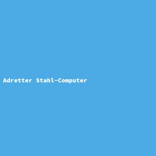 Adretter Stahl-Computer