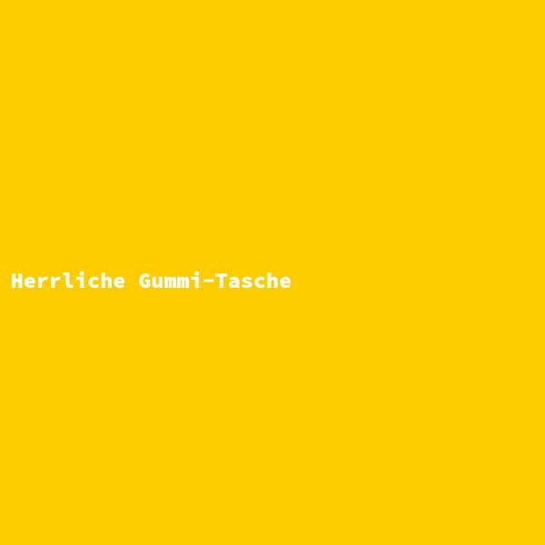 Herrliche Gummi-Tasche