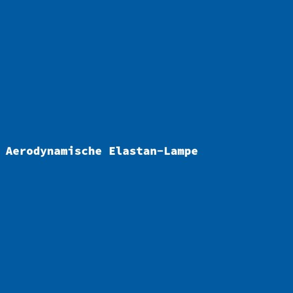 Aerodynamische Elastan-Lampe