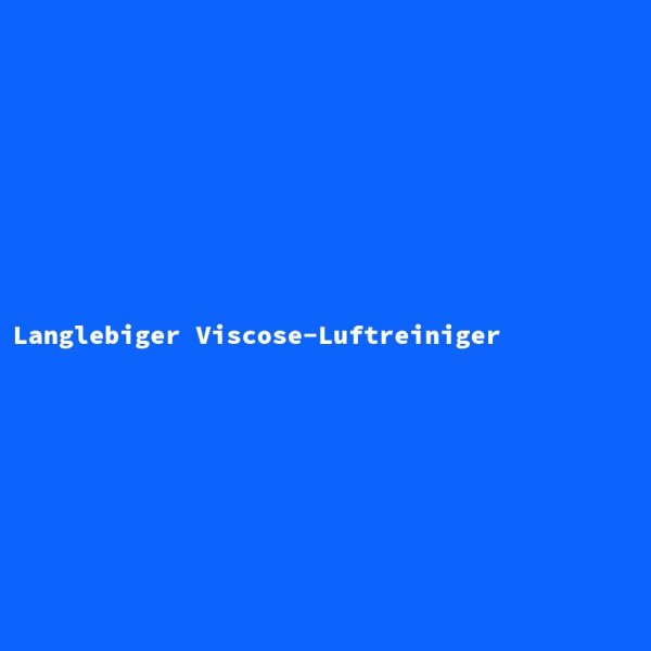 Langlebiger Viscose-Luftreiniger