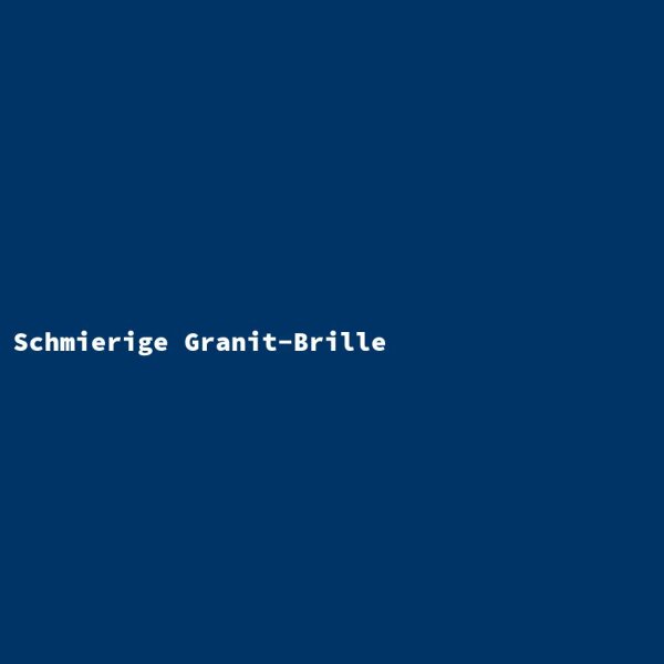 Schmierige Granit-Brille