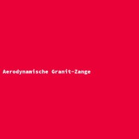 Aerodynamische Granit-Zange