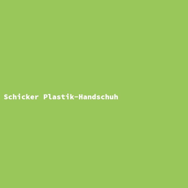 Schicker Plastik-Handschuh