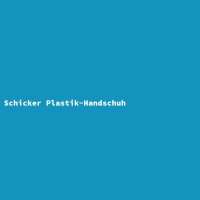 Schicker Plastik-Handschuh