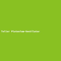 Toller Plutonium-Ventilator