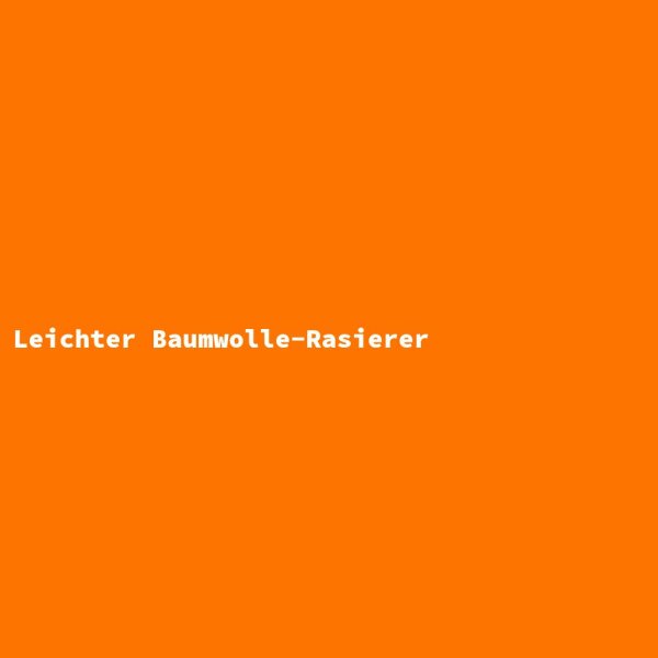 Leichter Baumwolle-Rasierer