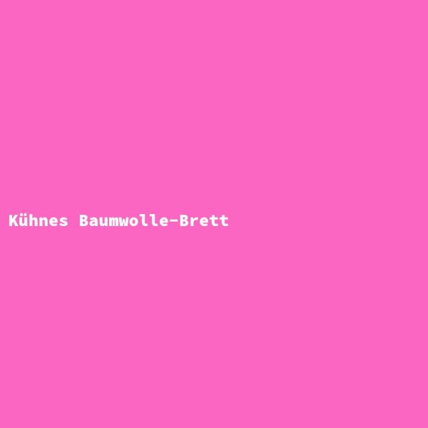 K&uuml;hnes Baumwolle-Brett