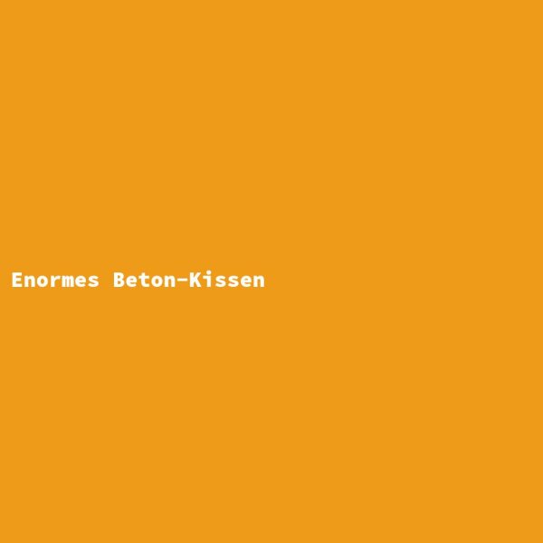 Enormes Beton-Kissen