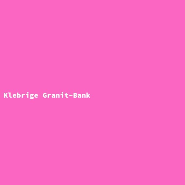 Klebrige Granit-Bank