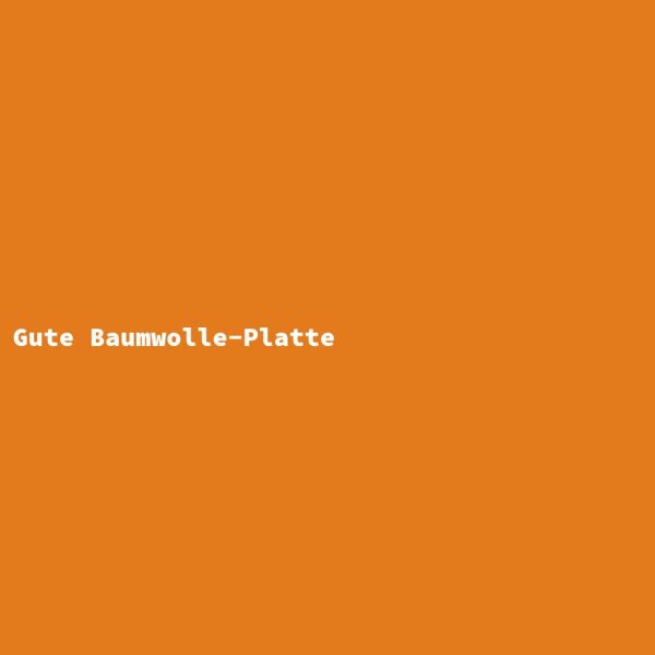 Gute Baumwolle-Platte
