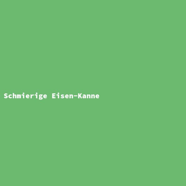 Schmierige Eisen-Kanne
